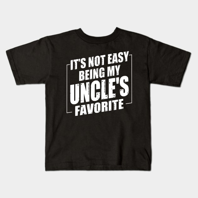 It's Not Easy Being My Uncle's Favorite Kids T-Shirt by Benko Clarence
